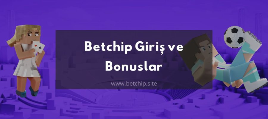 Betchip Giriş ve Bonuslar