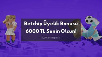 Betchip Üyelik Bonusu 6000 TL Senin Olsun